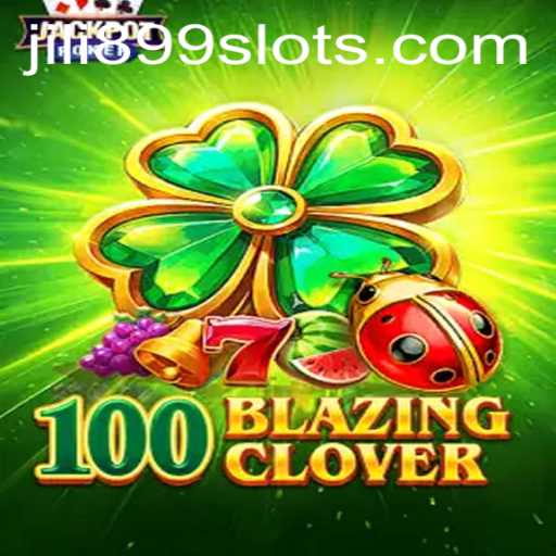 Exploring the Magical World of 100BlazingClover: A Thrilling Adventure with JILI899